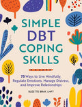 Simple DBT Coping Skills: 75 Ways to Live Mindfully, Regulate Emotions, Manage Distress, and Improve Relationships - MPHOnline.com