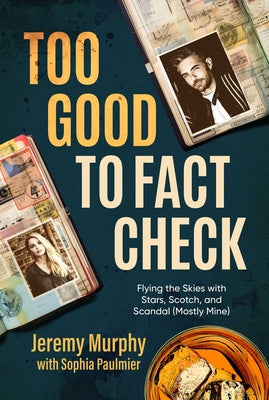 Too Good to Fact Check: Flying the Skies with Stars, Scotch, and Scandal (Mostly Mine) - MPHOnline.com