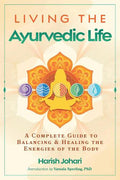 Living the Ayurvedic Life: A Complete Guide to Balancing and Healing the Energies of the Body - MPHOnline.com