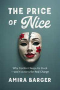 The Price of Nice: Why Comfort Keeps Us Stuck and 4 Actions for Real Change - MPHOnline.com