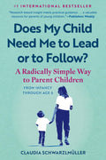 Does My Child Need Me to Lead or to Follow?: A Radically Simple Way to Parent Children from Infancy Through Age 6 - MPHOnline.com