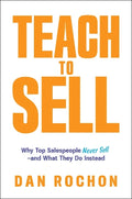 Teach to Sell: Why Top Salespeople Never Sell-and What They Do Instead - MPHOnline.com