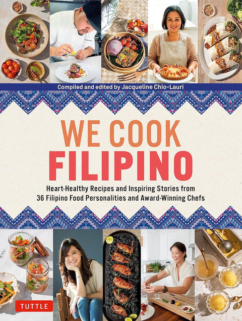 We Cook Filipino: Heart-Healthy Recipes and Inspiring Stories from 36 Filipino Food Personalities and Award-Winning Chefs - MPHOnline.com