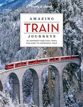 Lonely Planet Amazing Train Journeys, 2nd Edition - MPHOnline.com