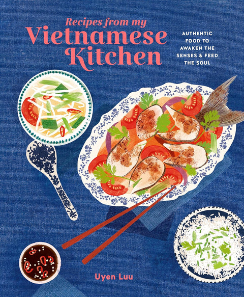 Recipes from My Vietnamese Kitchen: Authentic food to awaken the senses & feed the soul - MPHOnline.com