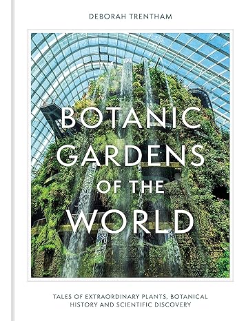 Botanic Gardens of The World: The Story of Science, Horticulture, and Discovery in 40 Gardens - MPHOnline.com