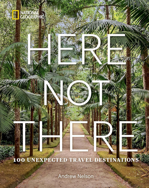 Here Not There: 100 Unexpected Travel Destinations - MPHOnline.com