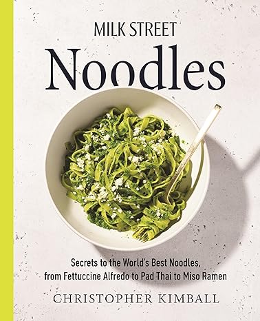 Milk Street Noodles: Secrets to the World’s Best Noodles, from Fettuccine Alfredo to Pad Thai to Miso Ramen - MPHOnline.com