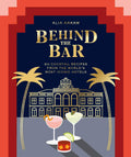 Behind the Bar: 50 Cocktail Recipes from the World's Most Iconic Hotels - MPHOnline.com