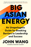 Big Asian Energy: An Unapologetic Guide for Breaking Barriers to Leadership and Success - MPHOnline.com