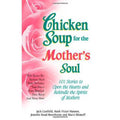 Chicken Soup for the Mother's Soul: 101 Stories to Open the Hearts and Rekindle the Spirits of Mothers - MPHOnline.com