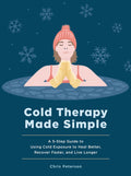 Cold Therapy Made Simple: A 5-Step Guide to Using Cold Exposure to Heal Better, Recover Faster, and Live Longer - MPHOnline.com