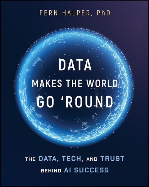 Data Makes the World Go Round: The Data, Tech, and Trust Behind AI Success - Wiley - MPHOnline.com