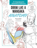 Draw Like a Mangaka: Anatomy: A Comprehensive Anatomical Reference - Master Anatomy, Figure Drawing and Poses - MPHOnline.com