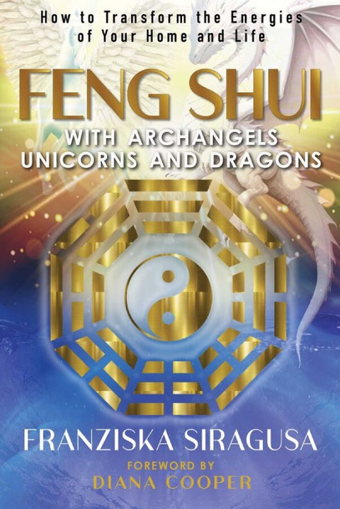 Feng Shui with Archangels, Unicorns, and Dragons — Transform Your Space & Energy
