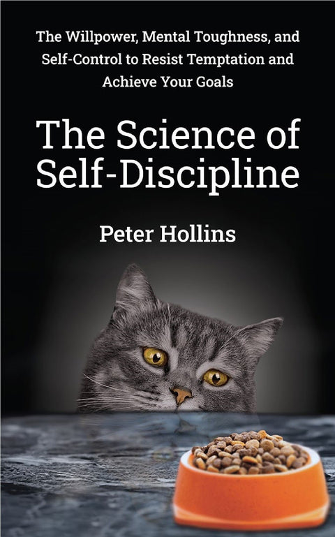 The Science of Self-Discipline : The Willpower, Mental Toughness, and Self-Control to Resist Temptation and Achieve Your Goals - MPHOnline.com