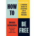 How to Be Free: A Proven Guide to Escaping Life's Hidden Prisons - MPHOnline.com