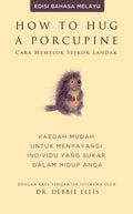 How to Hug a Porcupine (Cara Memeluk Seekor Landak): Kaedah Mudah Untuk Menyayangi Individu Yang Sukar Dalam Hidup Anda (Edisi Bahasa Melayu) - AcePremier - MPHOnline.com