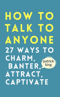 How to Talk to Anyone: How to Charm, Banter, Attract, & Captivate (How to be More Likable and Charismatic) - MPHOnline.com