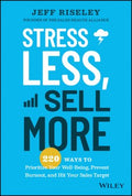 Stress Less, Sell More: 220 Ways to Prioritize Your Well-Being, Prevent Burnout, and Hit Your Sales Target - MPHOnline.com