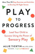 Play to Progress - Lead Your Child to Success Using the Power of Sensory Play - MPHOnline.com