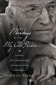 Mondays with My Old Pastor - Sometimes, All We Need Is a Reminder from Someone Who Has Walked Before Us - MPHOnline.com