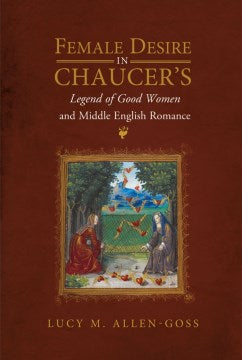 Female Desire in Chaucer's Legend of Good Women and Middle English Romance - MPHOnline.com