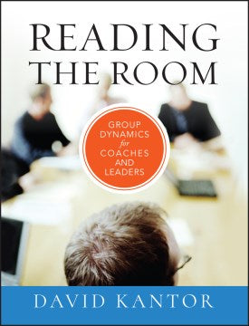 READING THE ROOM: GROUP DYNAMICS FOR COACHES AND LEADERS - MPHOnline.com