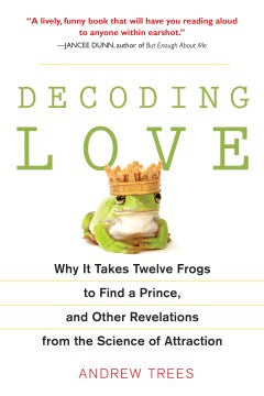 Decoding Love - Why It Takes Twelve Frogs to Find a Prince, and Other Revelations from the Science of Attraction  (Reprint) - MPHOnline.com