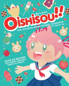 Oishisou!! the Ultimate Anime Dessert Cookbook - MPHOnline.com