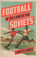 Football in the Land of the Soviets - MPHOnline.com