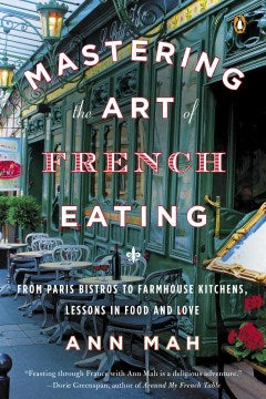 Mastering the Art of French Eating - From Paris Bistros to Farmhouse Kitchens, Lessons in Food and Love  (Reprint) - MPHOnline.com