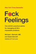 F*ck Feelings: One Shrink's Practical Advice for Managing All Life's Impossible Problems - MPHOnline.com