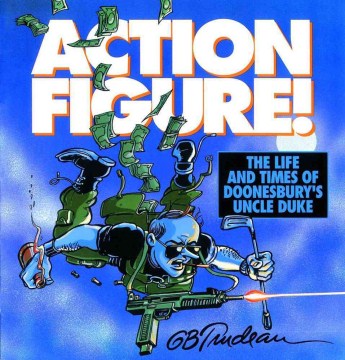 Action Figure! - The Life and Times of Doonesbury's Uncle Duke - MPHOnline.com