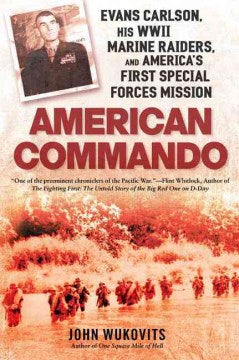 American Commando - Evans Carlson, His WWII Marine Raiders, and America's First Special Forces Mission  (Reprint) - MPHOnline.com