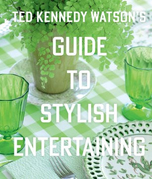 Ted Kennedy Watson's Guide to Stylish Entertaining - MPHOnline.com