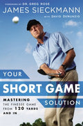 Your Short Game Solution - Mastering the Finesse Game from 120 Yards and In - MPHOnline.com