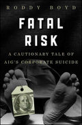 FATAL RISK: A CAUTIONARY TALEOF AIG`S CORPORATE SUICIDE - MPHOnline.com