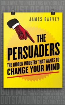 The Persuaders - The Hidden Industry That Wants to Change Your Mind - MPHOnline.com