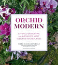 Orchid Modern - Living & Designing With the World's Most Elegant Houseplants - MPHOnline.com