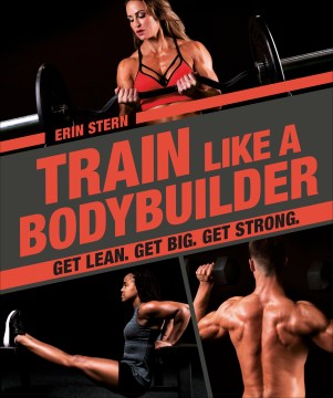 Train Like a Bodybuilder - Get Lean. Get Big. Get Strong. - MPHOnline.com