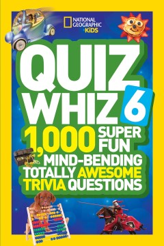 National Geographic Kids: Quiz Whiz 6 : 1,000 Super Fun Mind-Bending Totally Awesome Trivia Questions - MPHOnline.com