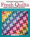 Fearless With Fabric Fresh Quilts from Traditional Blocks - MPHOnline.com