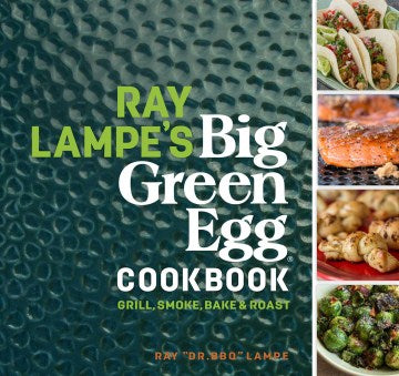 Ray Lampe's Big Green Egg Cookbook - MPHOnline.com