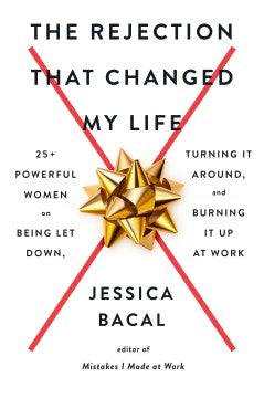 The Rejection That Changed My Life: 25+ Powerful Women on Being Let Down, Turning It Around, and Burning It Up at Work - MPHOnline.com