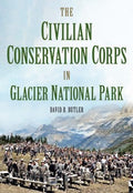 The Civilian Conservation Corps in Glacier National Park, Montana - MPHOnline.com