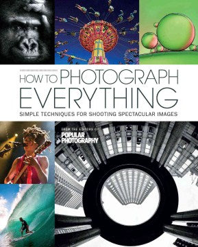 How to Photograph Everything - 500 Beautiful Photos and the Skills You Need to Take Them - MPHOnline.com