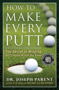 How to Make Every Putt - The Secret to Winning Golf's Game Within the Game - MPHOnline.com