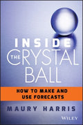 Inside the Crystal Ball: How to Make and Use Forecasts - MPHOnline.com