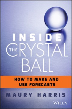 Inside the Crystal Ball: How to Make and Use Forecasts - MPHOnline.com